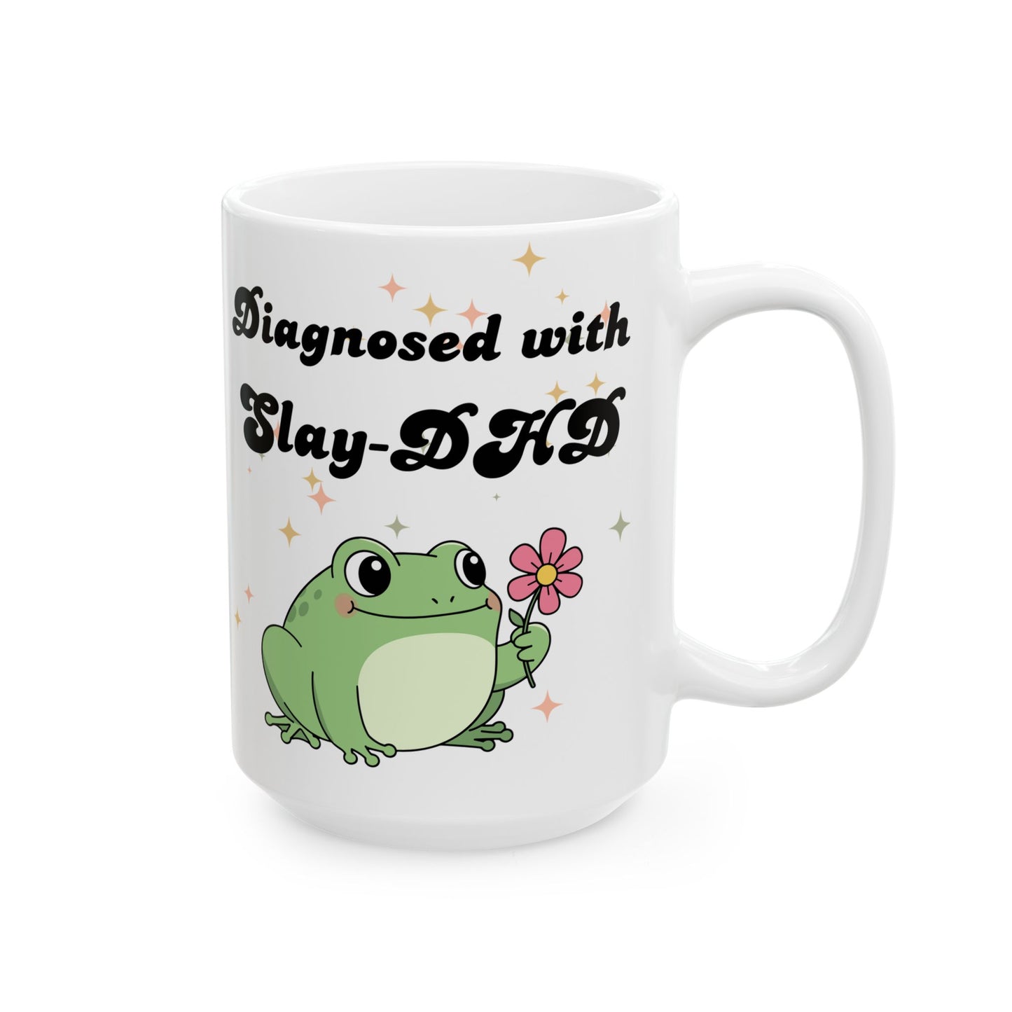 Diagnosed with Slay DHD - Funny Cute Frog Ceramic Mug (11oz & 15oz)