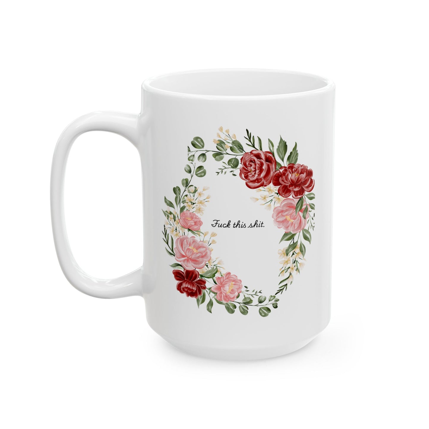 F*ck This Sh*t Funny Floral Coffee Mug — Ceramic Mug | Funny Gift for Her | Sassy Office Mug (11oz/15oz)