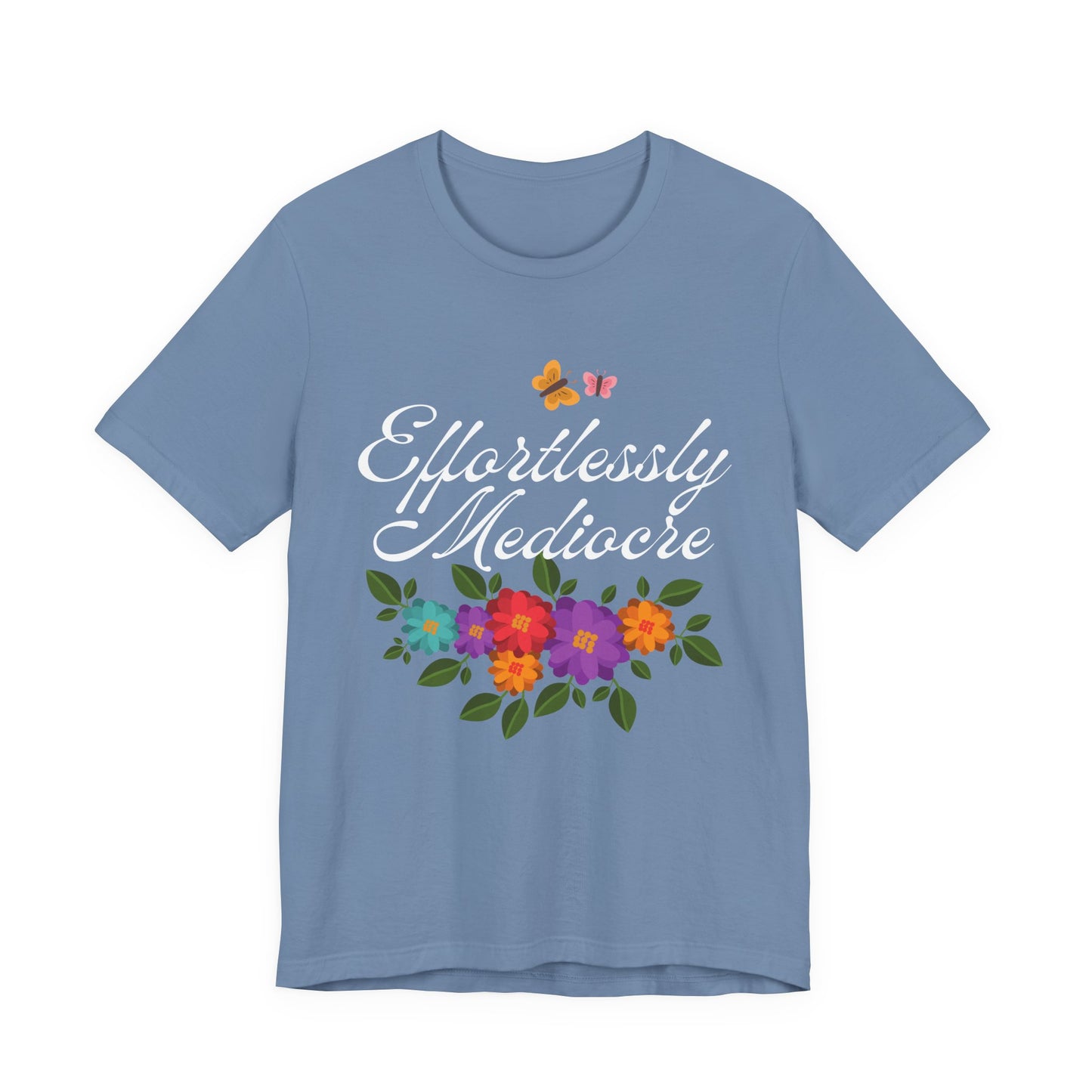 Effortlessly Mediocre T-Shirt | Funny Sarcastic Floral Graphic Tee | Humorous Gift for Women | Unisex Fit
