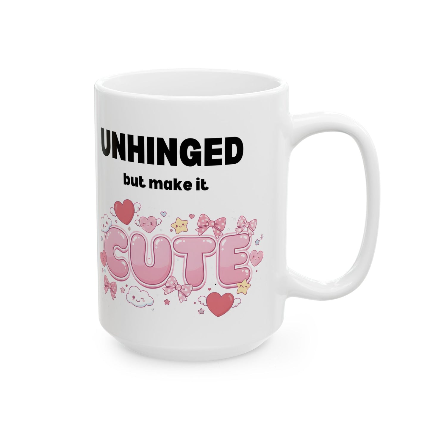 Unhinged But Make It Cute Coffee Mug - Ceramic Mug with Funny Sarcastic Slogan (11oz/15oz)