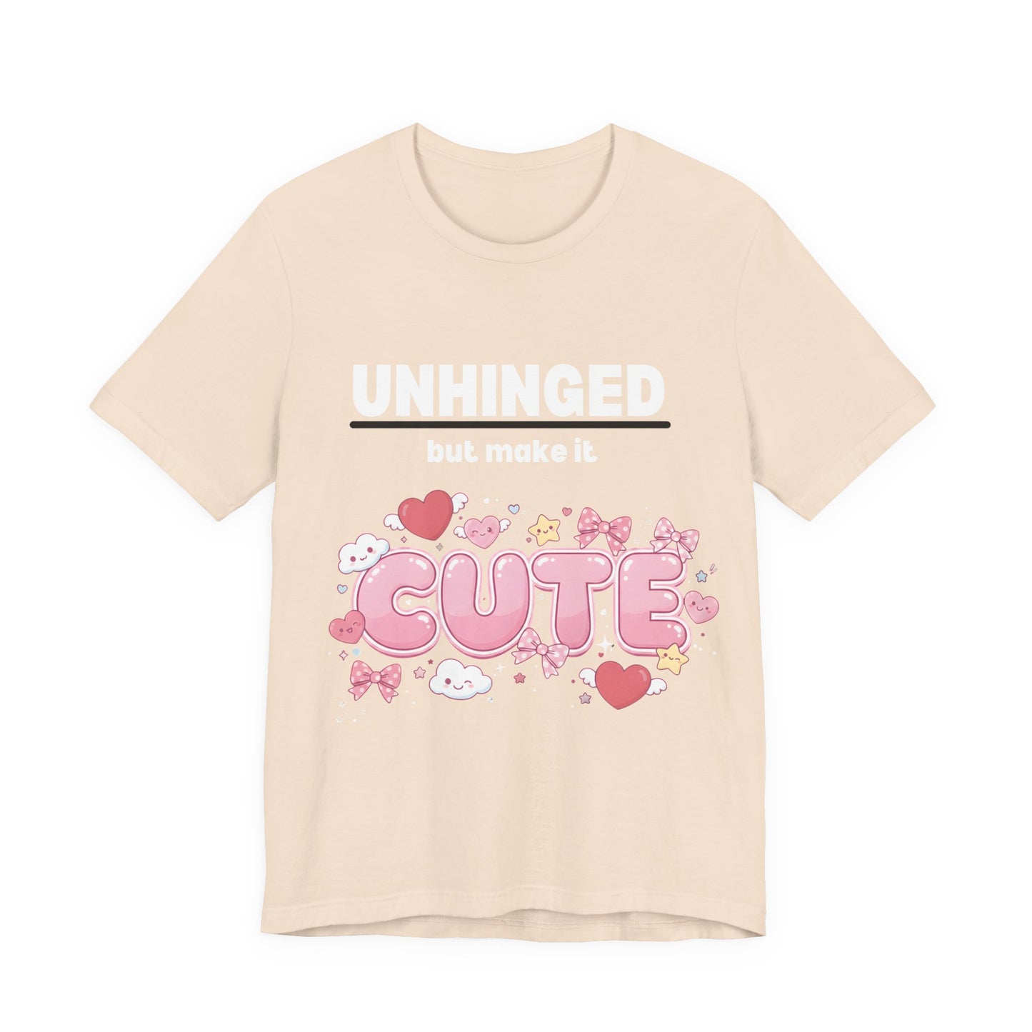 "Unhinged But Make It Cute" Graphic T-Shirt — Funny Sassy Tee for Women & Men