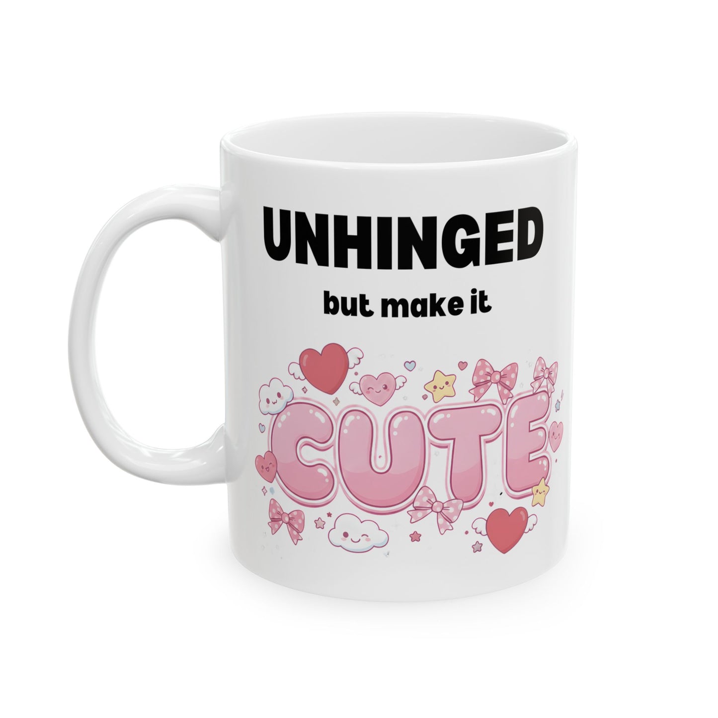 Unhinged But Make It Cute Coffee Mug - Ceramic Mug with Funny Sarcastic Slogan (11oz/15oz)
