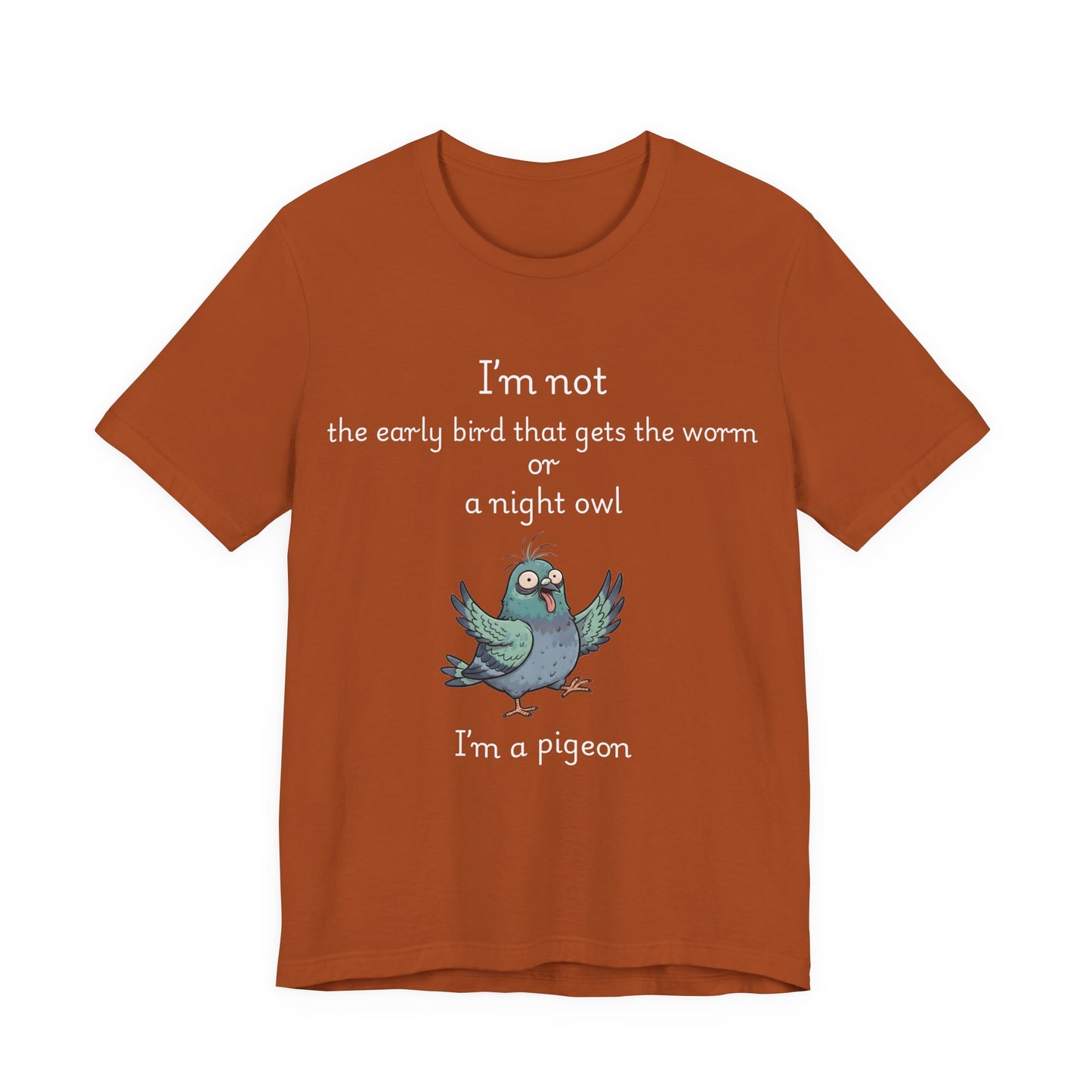 Funny Pigeon T-Shirt | "I'm Not an Early Bird or a Night Owl, I'm a Pigeon" Graphic Tee