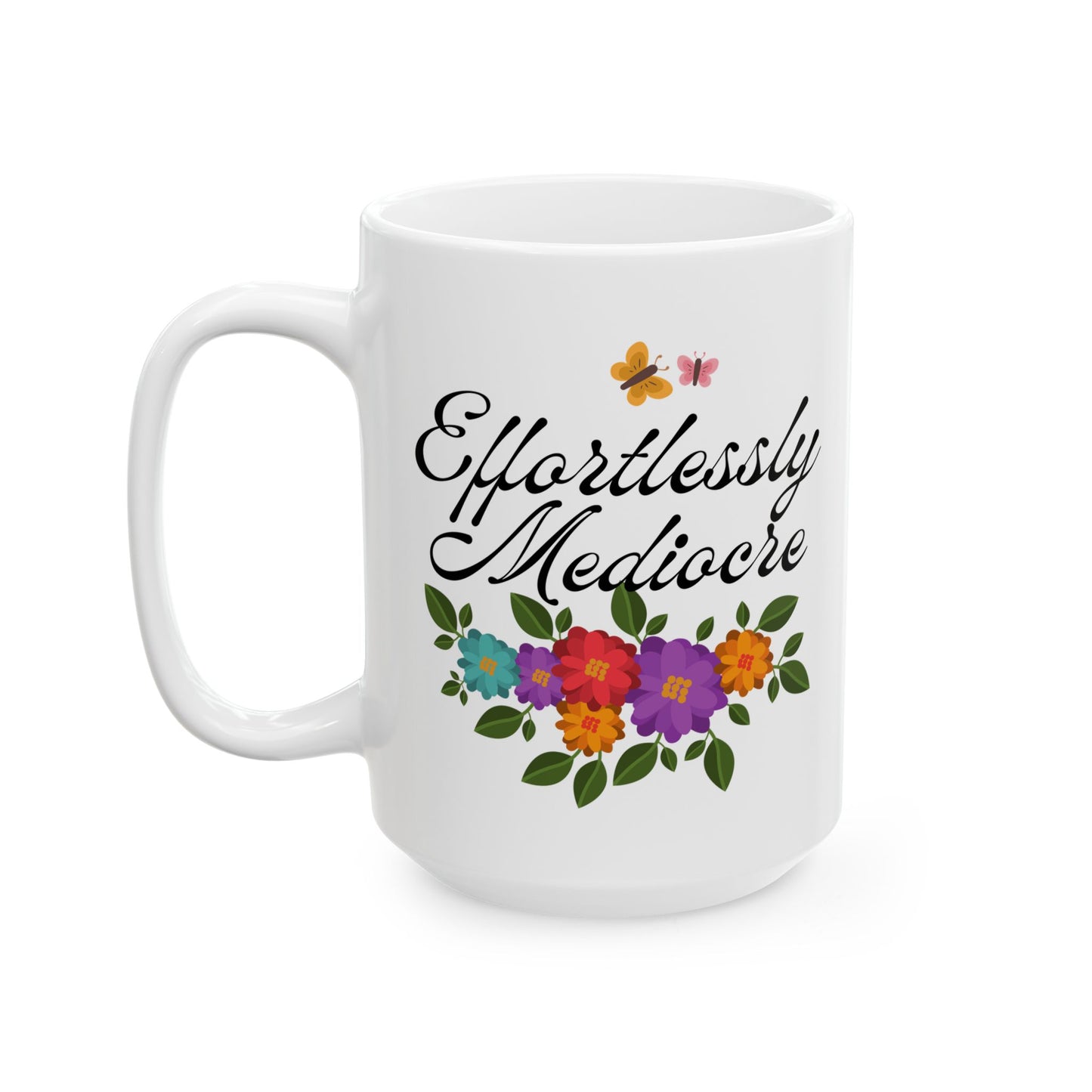 Effortlessly Mediocre Ceramic Coffee Mug - Funny Sarcastic Gift Mug with Floral Design(11oz, 15oz)