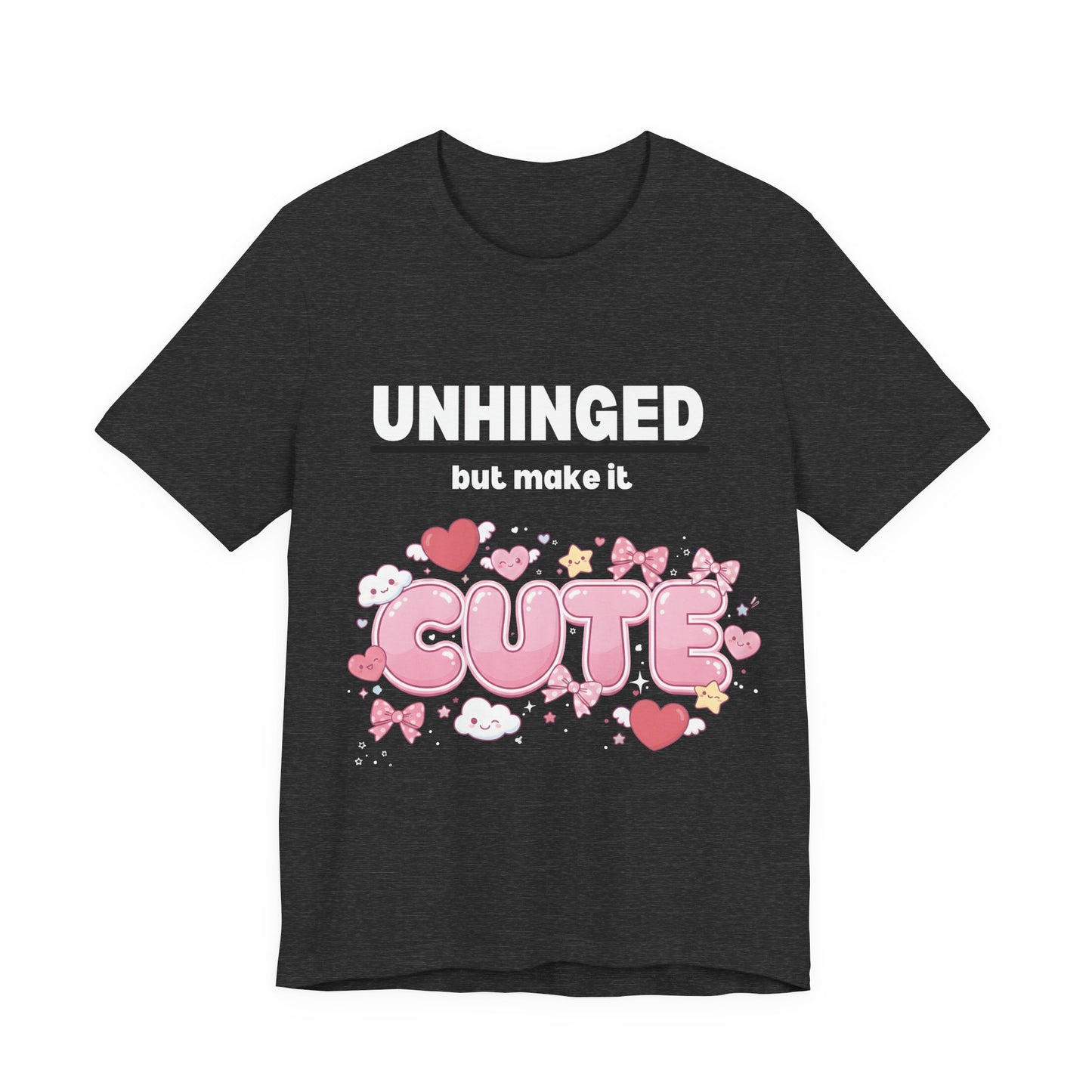 "Unhinged But Make It Cute" Graphic T-Shirt — Funny Sassy Tee for Women & Men