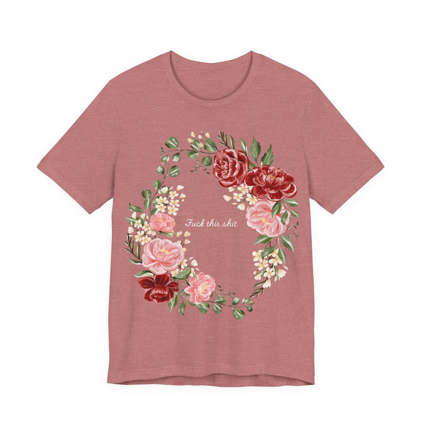 "F**k This Sh*t" Floral Wreath Graphic T-Shirt | Sassy Statement Tee