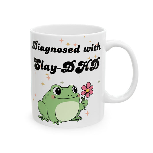 Diagnosed with Slay DHD - Funny Cute Frog Ceramic Mug (11oz & 15oz)
