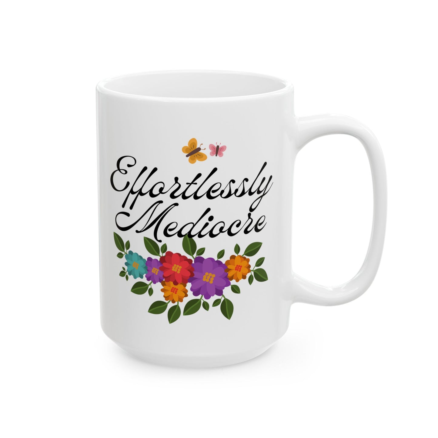 Effortlessly Mediocre Ceramic Coffee Mug - Funny Sarcastic Gift Mug with Floral Design(11oz, 15oz)