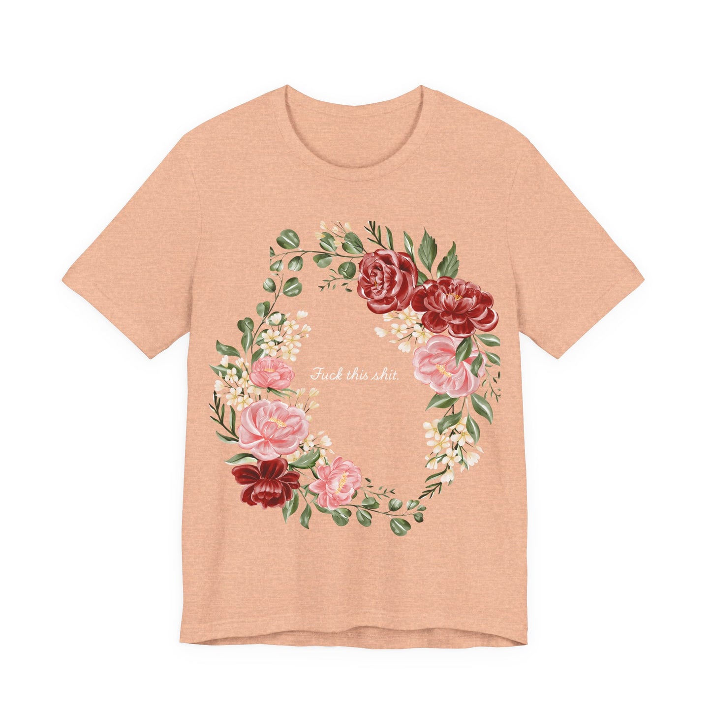 "F**k This Sh*t" Floral Wreath Graphic T-Shirt | Sassy Statement Tee