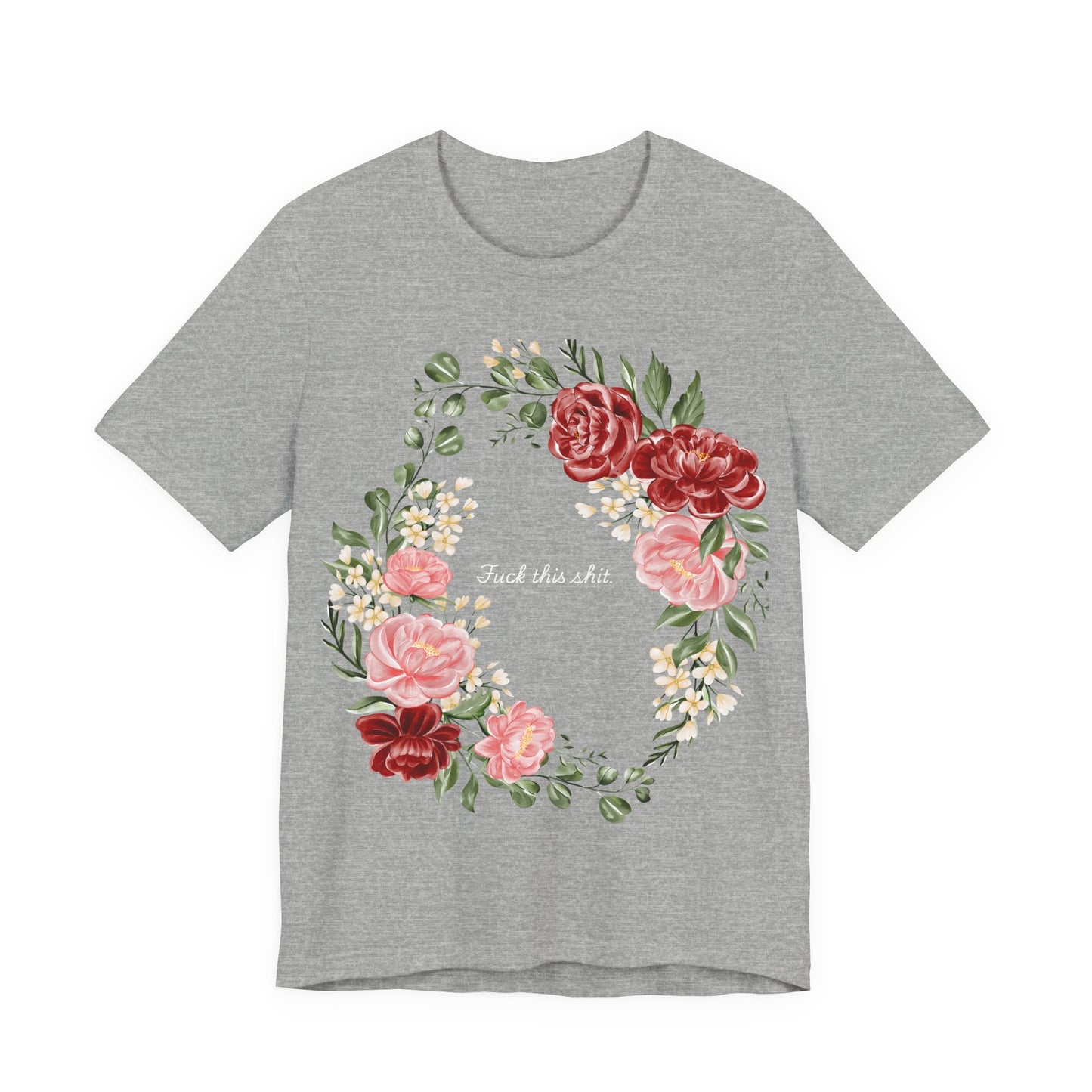 "F**k This Sh*t" Floral Wreath Graphic T-Shirt | Sassy Statement Tee