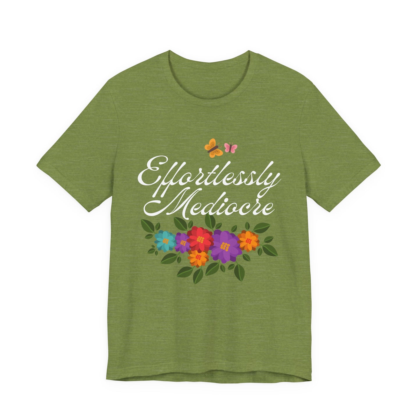Effortlessly Mediocre T-Shirt | Funny Sarcastic Floral Graphic Tee | Humorous Gift for Women | Unisex Fit