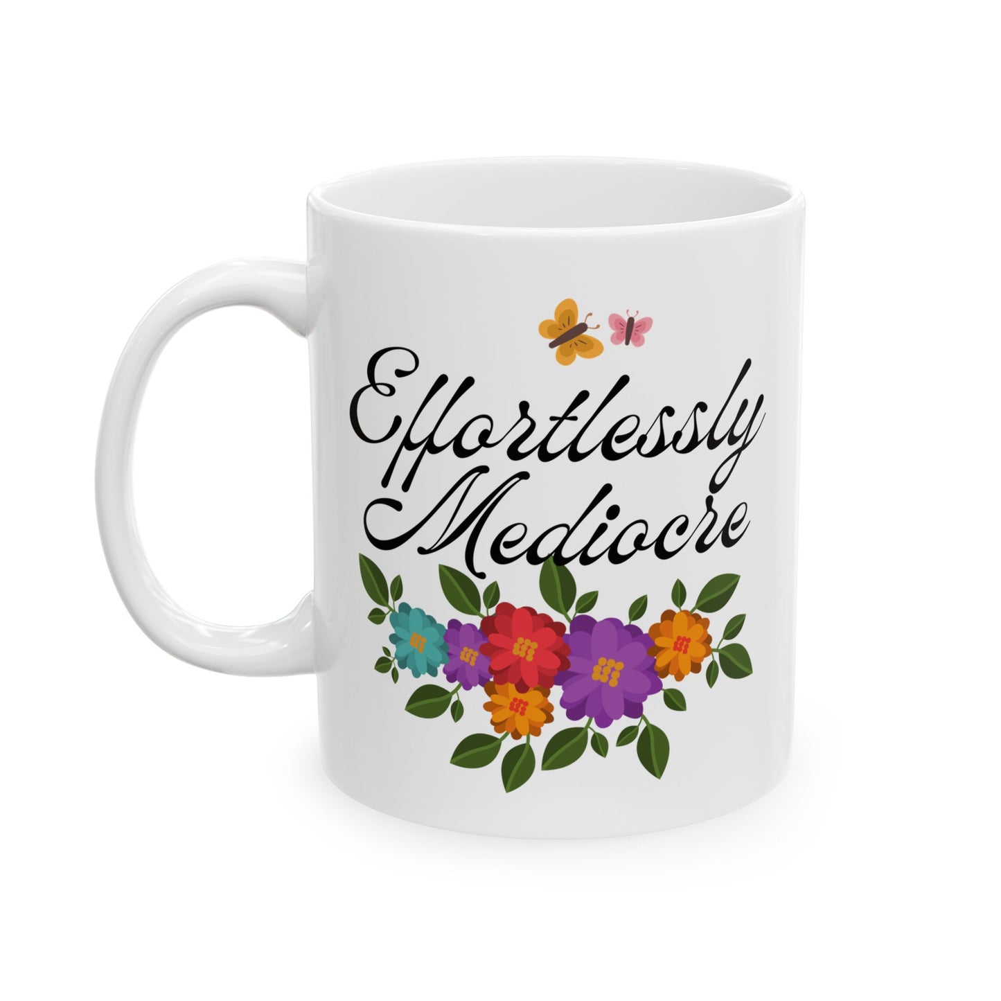 Effortlessly Mediocre Ceramic Coffee Mug - Funny Sarcastic Gift Mug with Floral Design(11oz, 15oz)