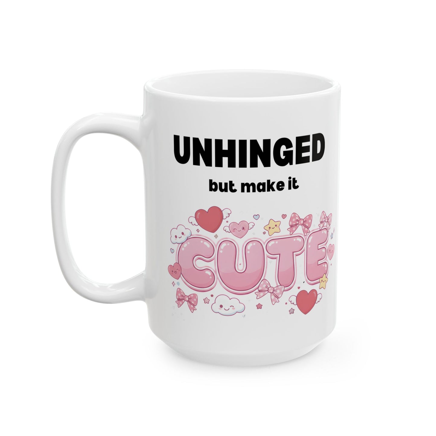 Unhinged But Make It Cute Coffee Mug - Ceramic Mug with Funny Sarcastic Slogan (11oz/15oz)
