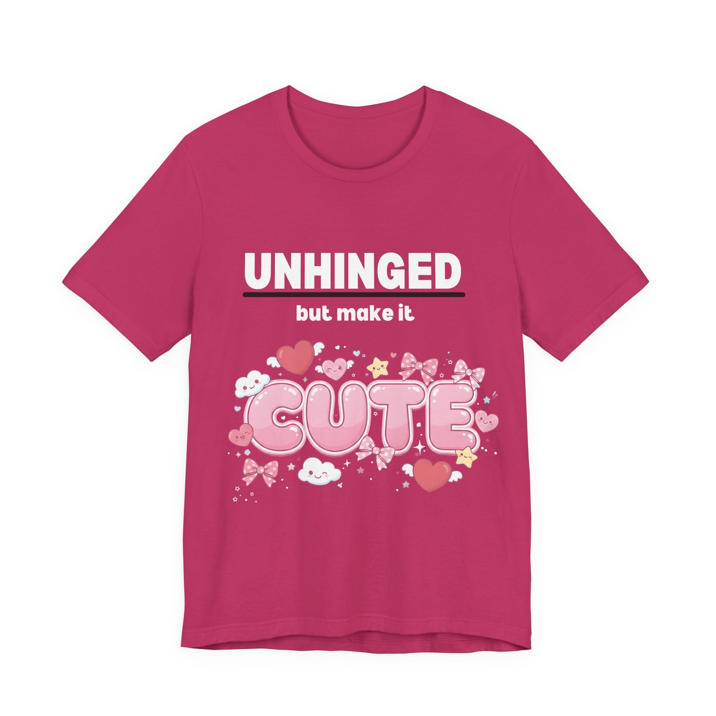 "Unhinged But Make It Cute" Graphic T-Shirt — Funny Sassy Tee for Women & Men