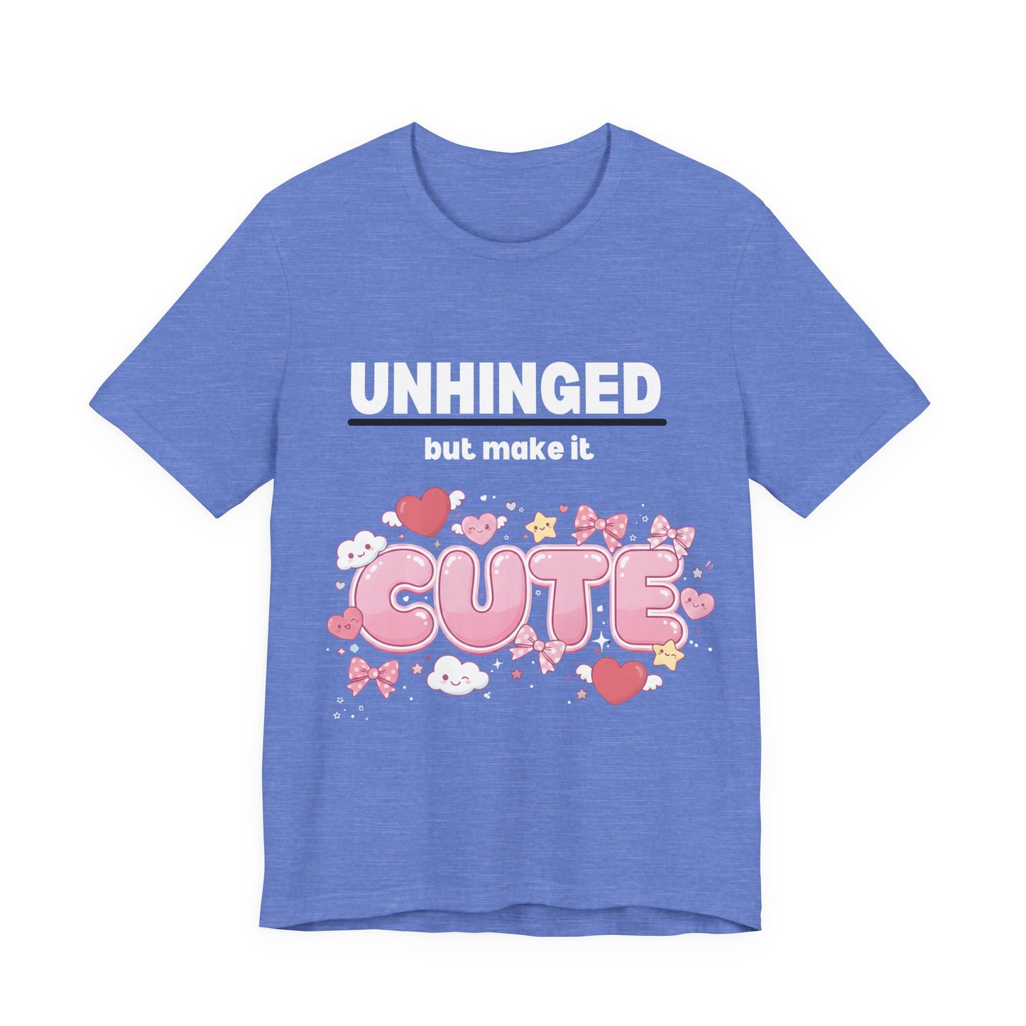 "Unhinged But Make It Cute" Graphic T-Shirt — Funny Sassy Tee for Women & Men