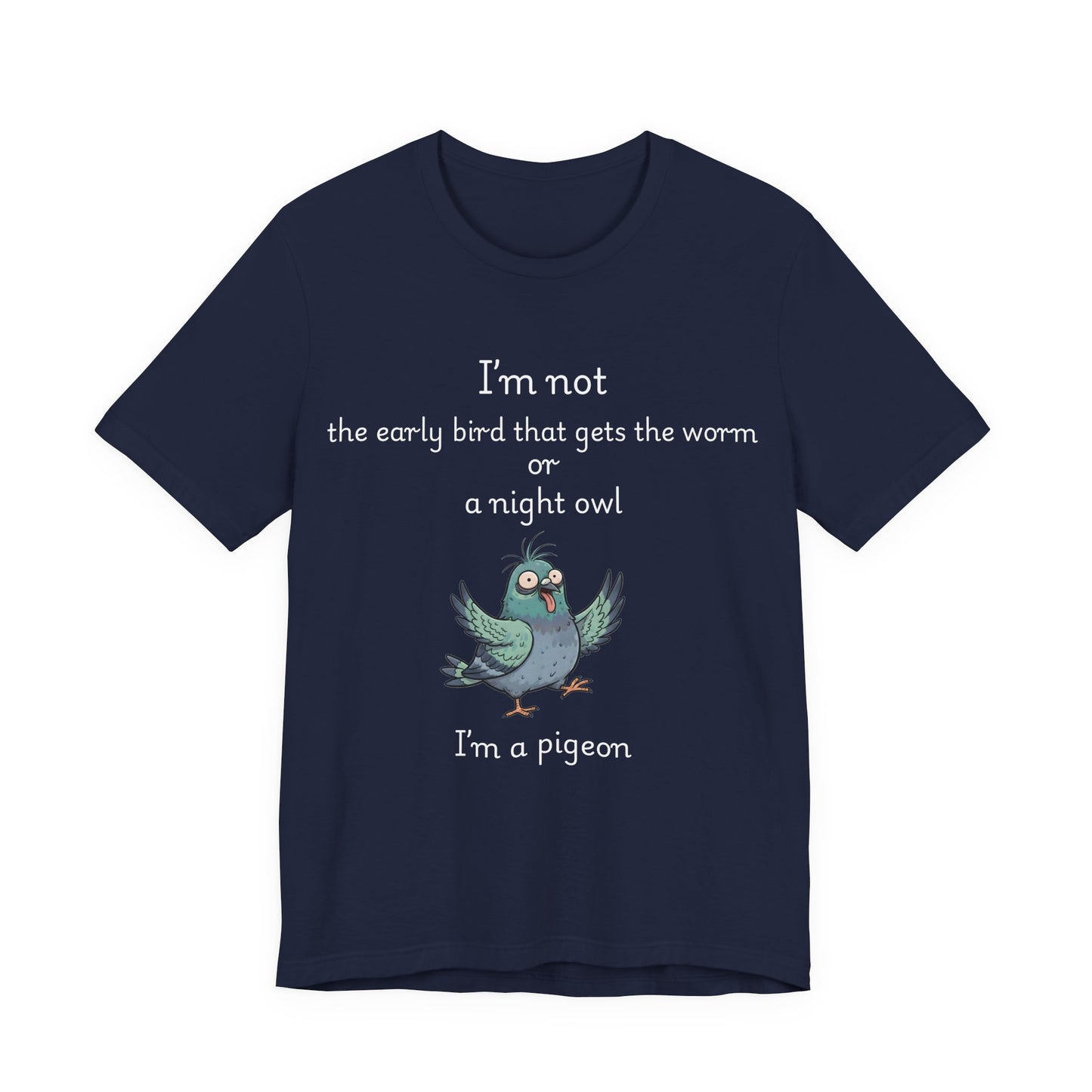 Funny Pigeon T-Shirt | "I'm Not an Early Bird or a Night Owl, I'm a Pigeon" Graphic Tee