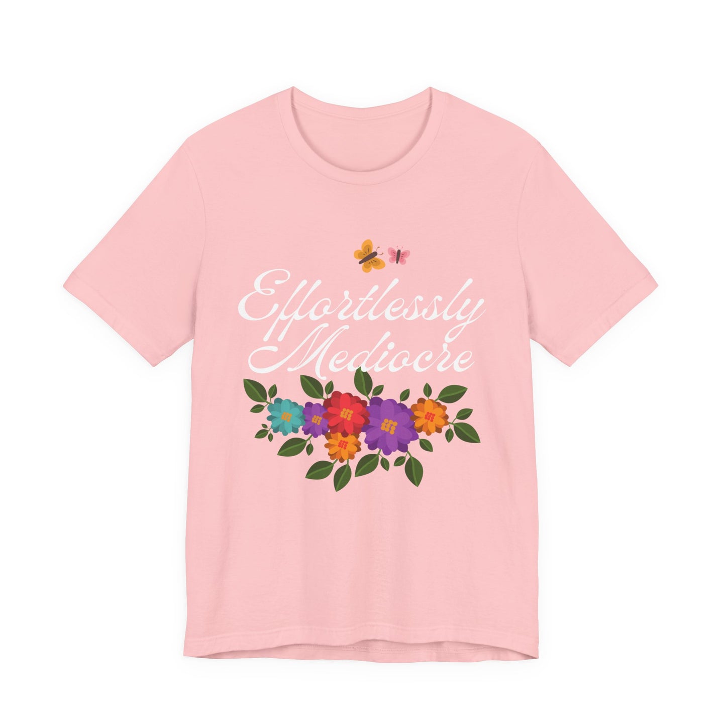 Effortlessly Mediocre T-Shirt | Funny Sarcastic Floral Graphic Tee | Humorous Gift for Women | Unisex Fit