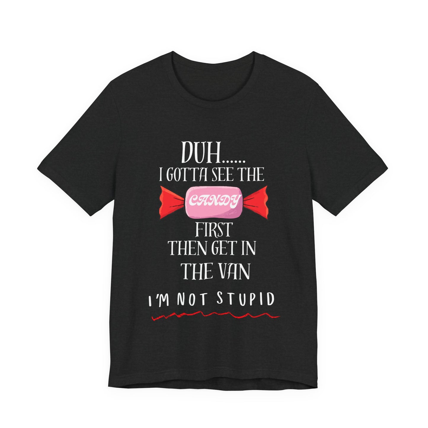 Funny Stranger Danger T-Shirt | "Gotta See the Candy First" Sarcastic Humor Tee