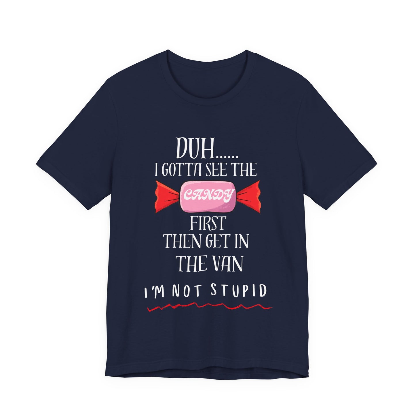 Funny Stranger Danger T-Shirt | "Gotta See the Candy First" Sarcastic Humor Tee