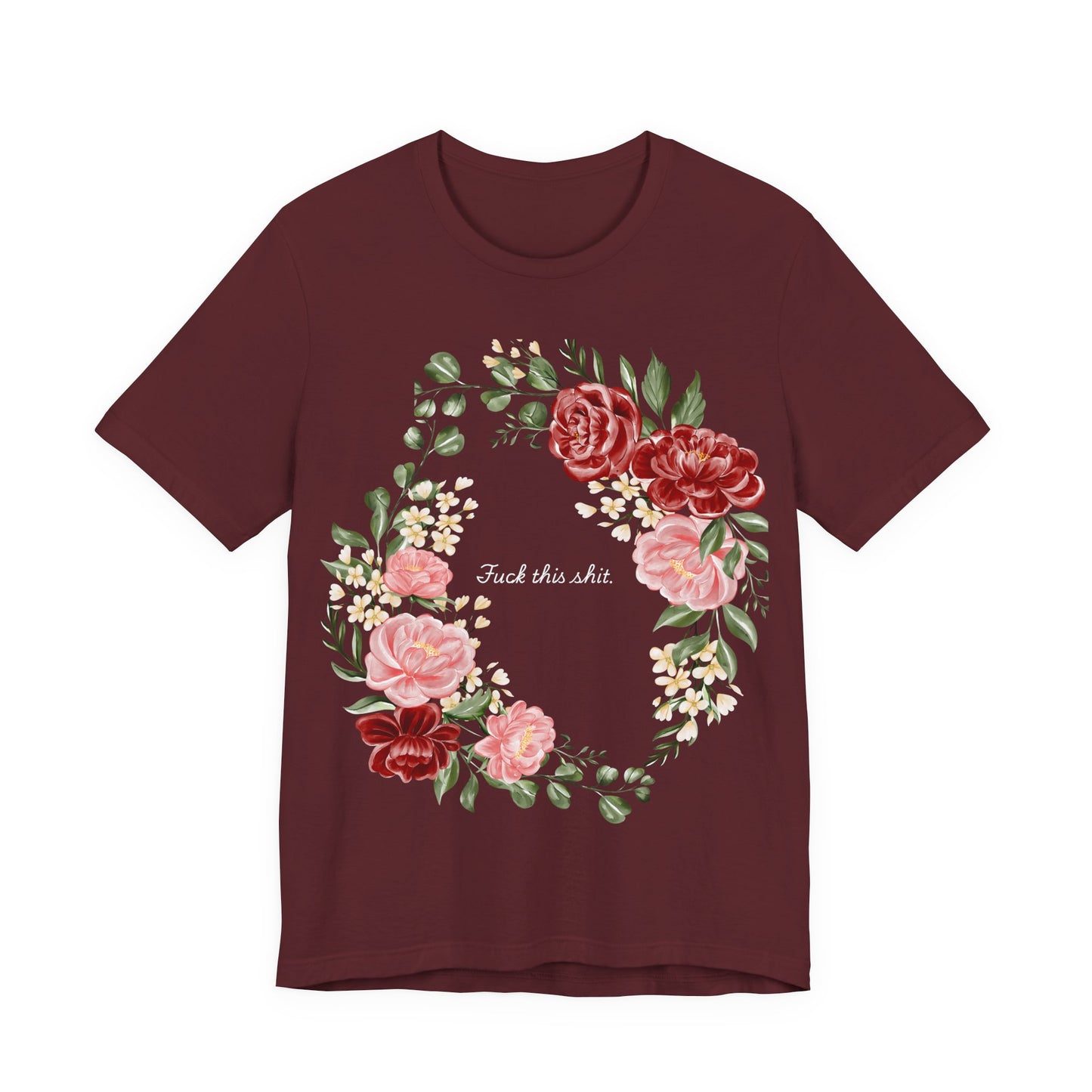 "F**k This Sh*t" Floral Wreath Graphic T-Shirt | Sassy Statement Tee