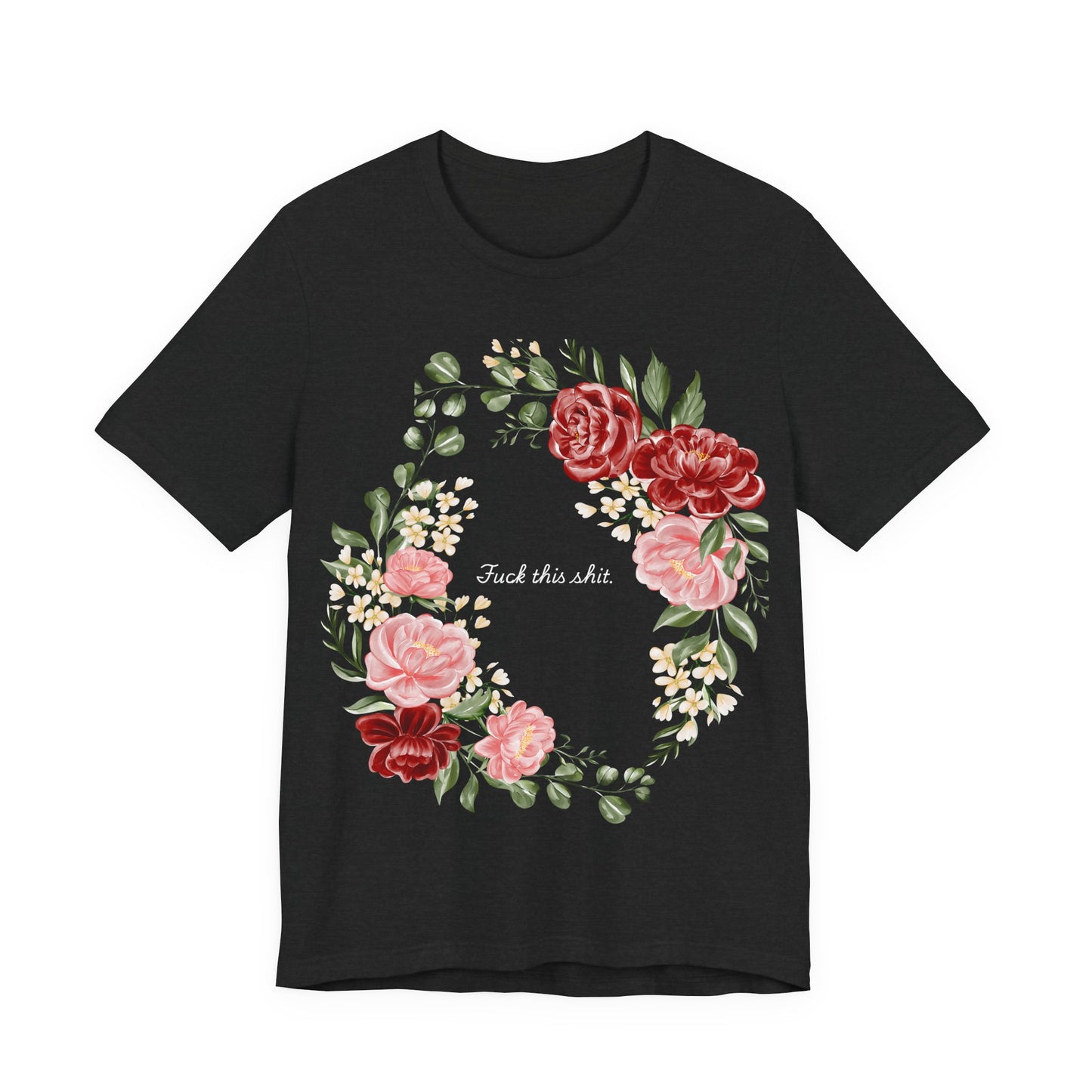 "F**k This Sh*t" Floral Wreath Graphic T-Shirt | Sassy Statement Tee
