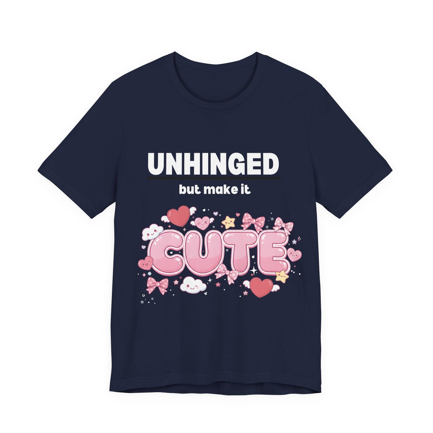 "Unhinged But Make It Cute" Graphic T-Shirt — Funny Sassy Tee for Women & Men