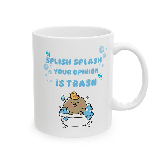 Splish Splash Your Opinion Is Trash - Funny Dog Coffee Mug (11oz, 15oz)