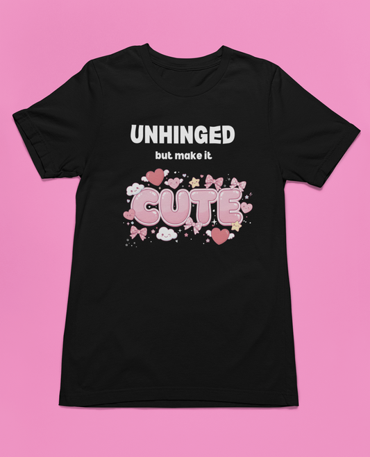 "Unhinged But Make It Cute" Graphic T-Shirt — Funny Sassy Tee for Women & Men
