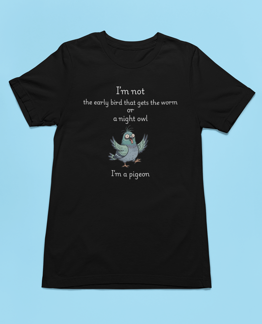 Funny Pigeon T-Shirt | "I'm Not an Early Bird or a Night Owl, I'm a Pigeon" Graphic Tee