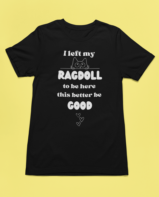 Ragdoll Cat T-Shirt — "I Left My Ragdoll to Be Here" Funny Cat Lover Gift Tee