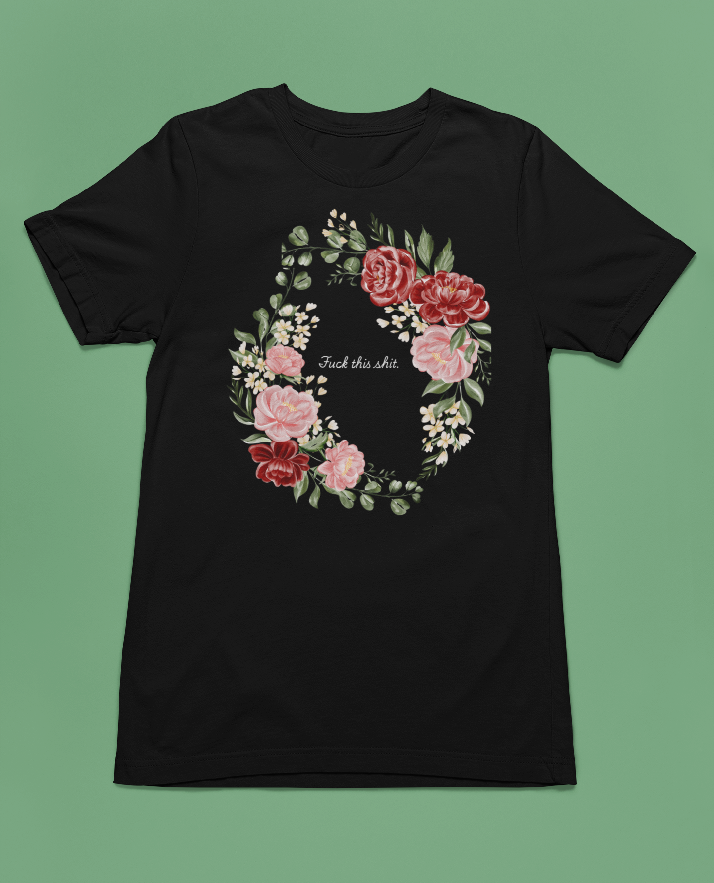 "F**k This Sh*t" Floral Wreath Graphic T-Shirt | Sassy Statement Tee