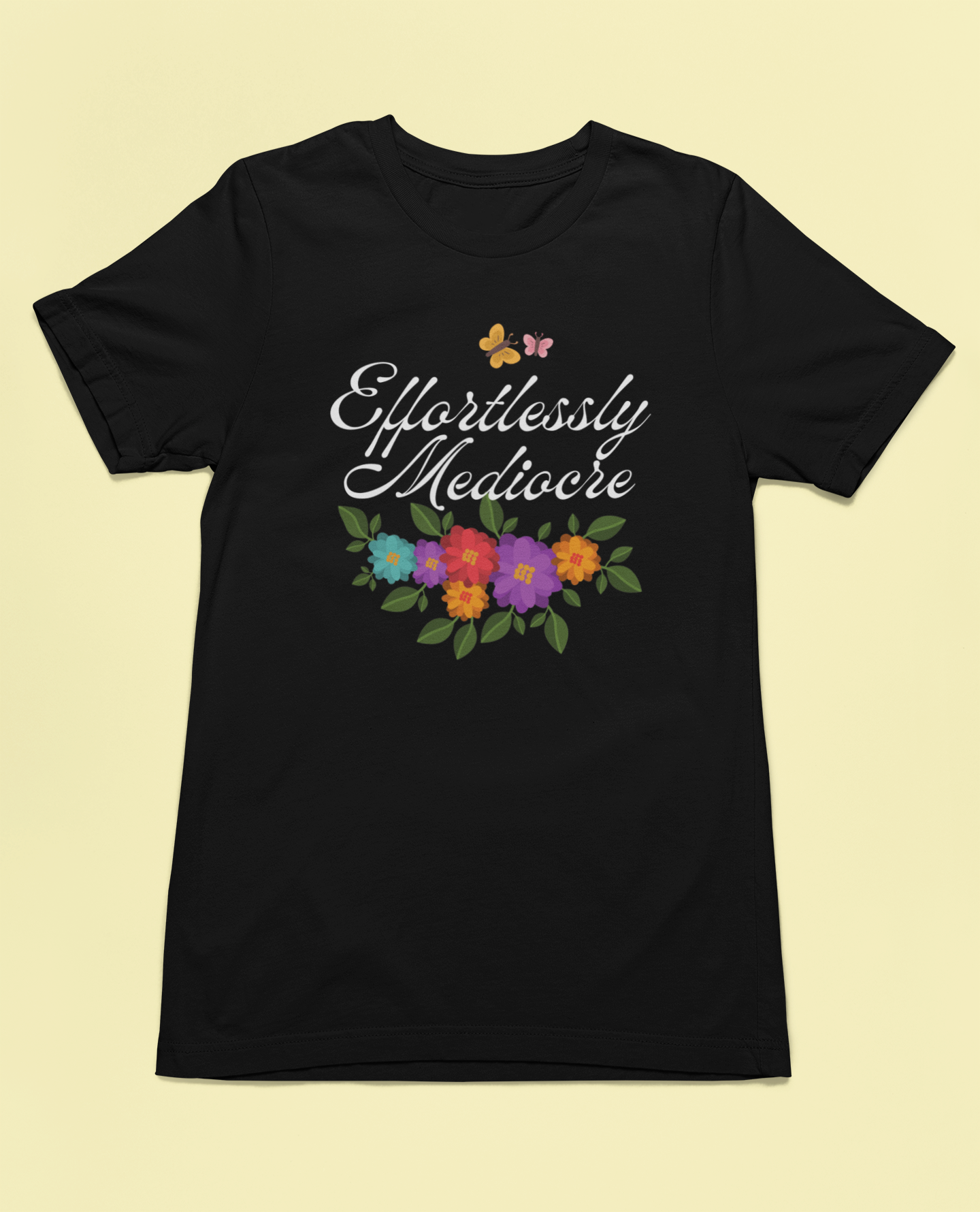 Effortlessly Mediocre T-Shirt | Funny Sarcastic Floral Graphic Tee | Humorous Gift for Women | Unisex Fit