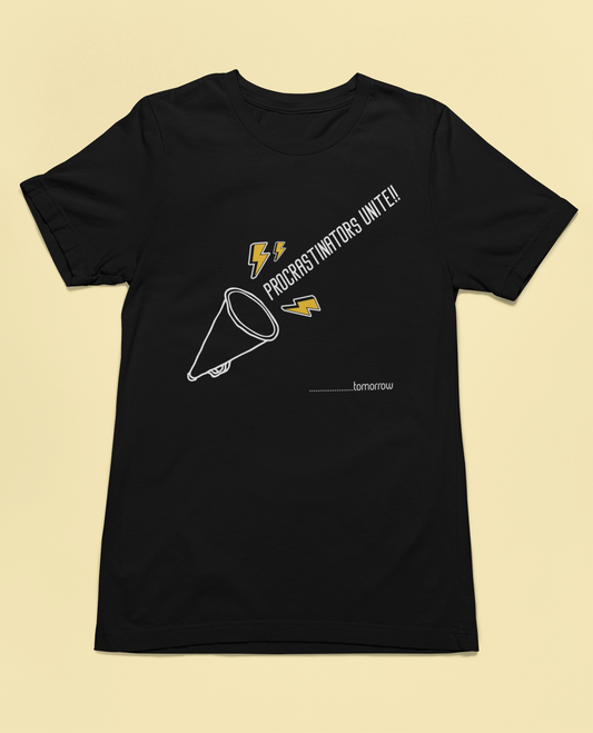 Procrastinators Unite... Tomorrow" Funny Graphic T-Shirt