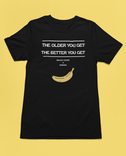 The Older You Get" Funny Banana T-Shirt