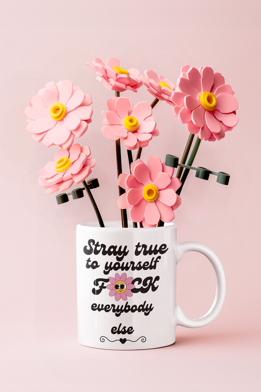 Stay True to Yourself F*ck Everybody Else Mug — Funny Sassy Coffee Mug Gift (11oz/15oz)